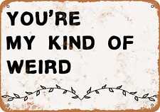 Metal Sign - You're My Kind of Weird -- Vintage Look picture