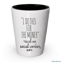 Social Worker Shot Glass - I do this for Money -said no social worker ever (1) picture