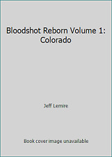 Bloodshot Reborn Volume 1: Colorado by Lemire, Jeff picture