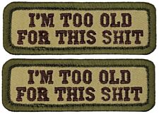 I'm Too Old For This Sht Embroidered Morale Patch |2PC HOOK BACKING  3