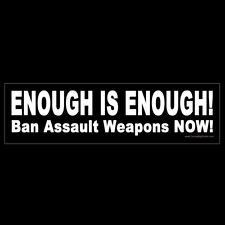 Enough is Enough Ban Assault Weapons BUMPER STICKER or MAGNET control anti gun picture