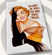 You Make Me Wish I Had More Middle Fingers. On A 2”x3”Fridge Magnet. picture