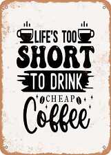 Metal Sign - Life's too Short to Drink Cheap Coffee - Vintage Rusty Look picture