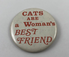 CATS ARE A WOMEN'S BEST FRIEND Vintage Button Pinback picture