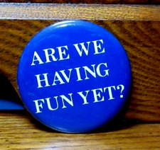 Vintage 1980s Blue Are We Having Fun Yet? Pin Pinback Button 2