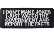 I DON'T MAKE JOKES I JUST WATCH THE GOVERNMENT AND REPORT THE FACTS PATCH picture