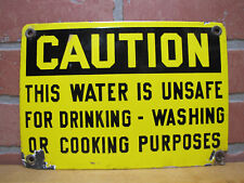 CAUTION WATER IS UNSAFE FOR DRINKING WASHING COOKING ORIGINAL OLD PORCELAIN SIGN picture