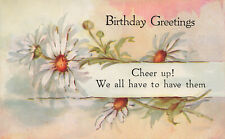 VINTAGE MOTTO BIRTHDAY POSTCARD WITH DAISUES CHEER UP WE ALL HAVE THEM 110623 S picture