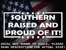 Southern Raised and Proud Of It Cut Vinyl Decal Sticker US Made US Seller picture