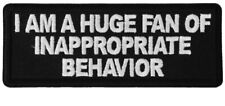 I AM A HUGE FAN OF INAPPROPRIATE BEHAVIOR EMBROIDERED IRON ON PATCH picture