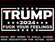 Trump 2024 F@K Your Feelings Decal Made in the USA US Seller KAG MAGA picture