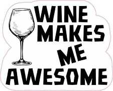5in x 4in Wine Makes Me Awesome Vinyl Sticker Car Truck Vehicle Bumper Decal picture