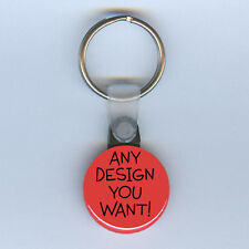 KEYCHAIN - Any Design You Want button custom photo text key ring picture