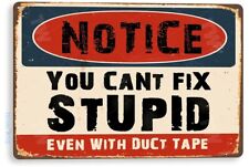 TIN SIGN Notice Can't Fix Stupid Duct Tape Shop Garage Metal Décor B960 picture