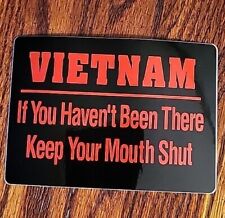 If You Haven't Been There Keep Your Mouth Shut Vietnam War Vet Decal Sticker  picture