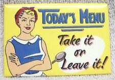 TODAY'S MENU TAKE IT OR LEAVE IT - HUMOROUS METAL MAGNET, NEW picture