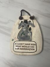 Wall Hanging Rare Art Pice “IF I DIDNT HAVE KIDS WHAT WOULD I DO FOR AGGRAVATION picture