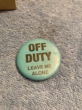 POLICE OFF DUTY LEAVE ME ALONE PINBACK BUTTON PIN CPD CHICAGO POLICE REFERENCE picture