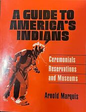 A GUIDE TO AMERICA'S INDIANS-CEREMONIALS-RESERVATIONS-MUSEUMS-NATIVE TRIBES-ETC. picture