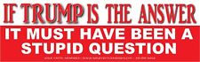 IF TRUMP IS THE ANSWER IT MUST HAVE BEEN  WVPO-00680 10X3 OUTDOOR COLOR STICKER picture