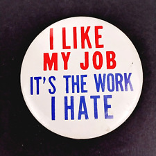 Vintage 1960's I LIKE MY JOB IT'S THE WORK I HATE Metal Pinback Button Pin picture