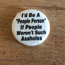 I'd Be A People Person If People Weren't Such A**holes Button Pin Pinback Vtg picture