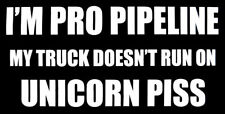 I'm Pro Pipeline My Truck Doesn't Run On Unicorn Piss Vinyl Decal Bumper Sticker picture