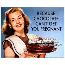 Fridge Fun Refrigerator Magnet BECAUSE CHOCOLATE CANT GET YOU PREGNANT Retro picture