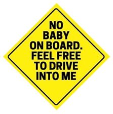  NO BABY ON BOARD FEEL FREE TO DRIVE INTO ME  BUMPER STICKER DECAL picture