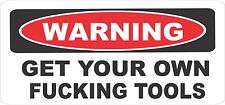 Funny Warning Get Your Own F*cking Tools Bumper Sticker Decal BS-201 picture