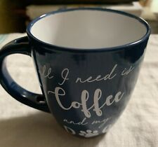“All I Need Is Coffee And My Dog Cup.” Blue W/logo On Both Sides. 4 Inches Tall. picture