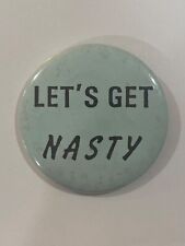 LET'S GET NASTY pinback button fun snarky suggestive rude novelty humorous sexy picture