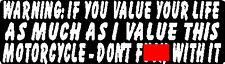 WARNING IF U VALUE U LIFE AS MUCH AS VALUE MOTORCYCLE DON'T F@#$ WITH IT STICKER picture