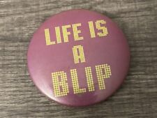 Vintage Life’s A Blip Funny Pinback Button Bpn010 picture