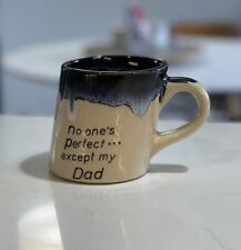 VINTAGE DRIP GLAZE POTTERY COFFEE CUP SLANTED NO ONE'S PERFECT EXCEPT MY DAD picture