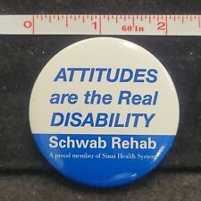 Attitudes are the Real Disability Schwab Rehab Sinai Pin Pinback Button Badge picture