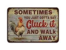 Sometimes You Just Gotta Say Cluck It And Walk Away Vintage Style Metal Sign Chi picture