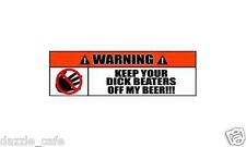 Warning Sign Stickers Keep Your Dick Beaters Off My Beer Decal 2 PACK 007 picture