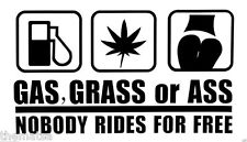 GAS GRASS OR ASS  NOBODY RIDES FOR FREE 6