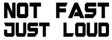 Permanent Vinyl Car Decal Sticker - Not Fast Just Loud truck suv import race picture
