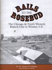 RAILS TO THE ROSEBUD - Chicago & North Western Branch Line to Winner, SD (NEW) picture