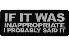 IF IT WAS INAPPROPRIATE I PROBABLY SAID IT EMBROIDERED IRON ON PATCH picture