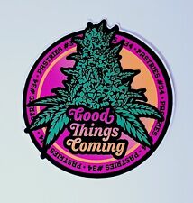 Good Things Coming Bud Sticker 420 Weed Smoke Cannabis + Free Gift picture
