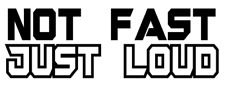 Permanent Vinyl Car Decal Sticker - Not Fast Just Loud truck suv import race picture