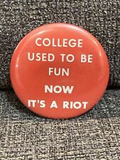 Vintage COLLEGE USED TO BE FUN NOW IT’S A RIOT Button Pinback 1960’s picture