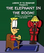 LEAVE IT TO BEAMER PRESENTS: THE ELEPHANT IN THE ROOM BY CLAY BOURA picture