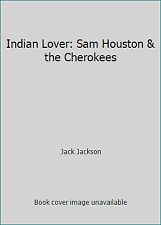 Indian Lover: Sam Houston & the Cherokees by Jack Jackson picture