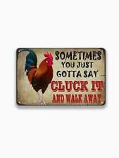 1pc Sometimes You Just Gotta Say Cluck It And Walk Away Metal Tin Sign  8 X12 picture