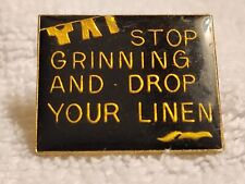 Stop Grinning And Drop Your Linen sayings Pin, Lapel Pin picture