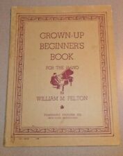 1935 GROWN-UP BEGINNER'S BOOK For The Piano by William M. Felton, 97 pages picture